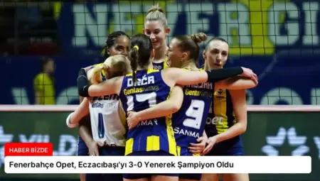 Fenerbahçe Opet, Eczacıbaşı’yı 3-0 Yenerek Şampiyon Oldu